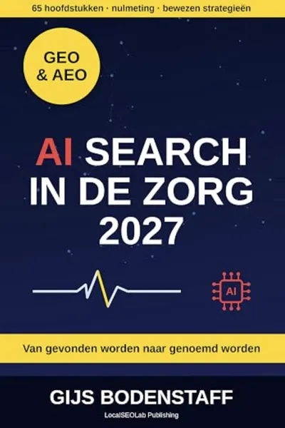 Omslag van AI Search in de Zorg 2027: GEO, AEO en AI-automatisering voor zorgaanbieders, door Gijs Bodenstaff