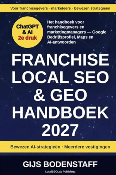 Omslag van Franchise Local SEO & GEO Handboek 2027: Voor franchisegevers en marketingmanagers: Google Bedrijfsprofiel, Maps en AI-zichtbaarheid, door Gijs Bodenstaff