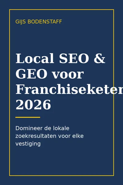 Omslag van Local SEO & GEO voor Franchiseketens 2026: Domineer de lokale zoekresultaten voor elke vestiging, door Gijs Bodenstaff