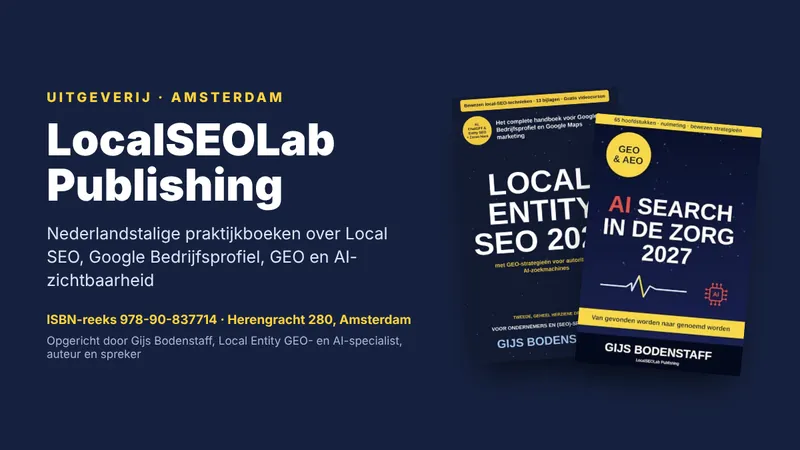 Beeld met de naam LocalSEOLab Publishing en de covers van Local Entity SEO 2027 en AI Search in de Zorg 2027, ISBN-reeks 978-90-837714, Amsterdam